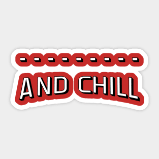 ..... and Chill Sticker